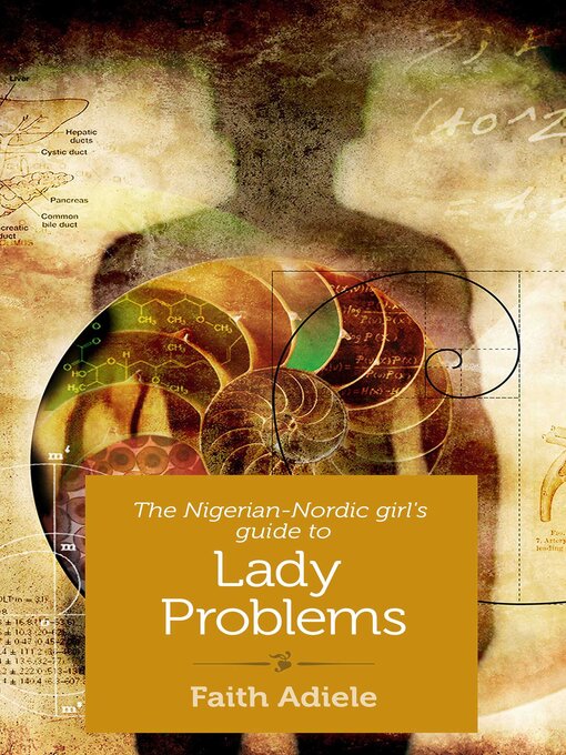 Title details for The Nigerian-Nordic Girl's Guide to Lady Problems by Faith Adiele - Available